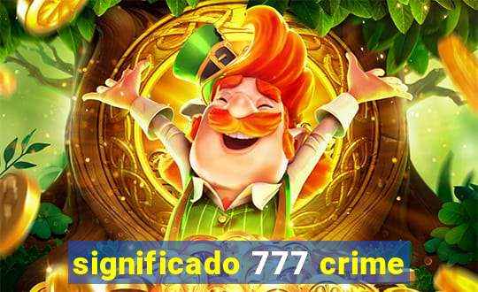 significado 777 crime